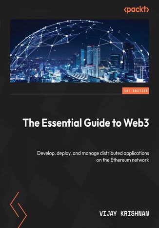 The Essential Guide to Web3. Develop, deploy, and manage distributed applications on the Ethereum network Vijay Krishnan - okadka ebooka