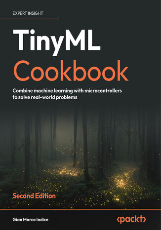 TinyML Cookbook. Combine machine learning with microcontrollers to solve real-world problems - Second Edition Gian Marco Iodice - okadka ebooka