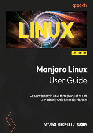 Okładka:Manjaro Linux User Guide. Gain proficiency in Linux through one of its best user-friendly Arch-based distributions 