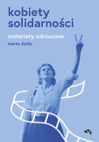 Kobiety Solidarnoci. Materiay odrzucone Marta Dzido - okadka ebooka