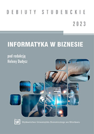 Informatyka w biznesie 2023[DEBIUTY STUDENCKIE] Helena Duducz (red.) - okadka ksiki