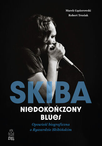 Skiba. Niedokoczony blues. Opowie biograficzna o Ryszardzie Skibiskim Marek Gsiorowski, Robert Trusiak - okadka audiobooka MP3