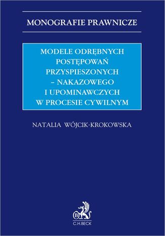 Modele odrbnych postpowa przyspieszonych - nakazowego i upominawczych w procesie cywilnym Natalia Wjcik-Krokowska - okadka ebooka
