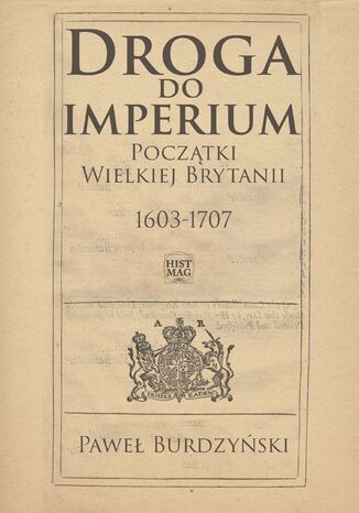 Okładka:Droga do imperium. Początki Wielkiej Brytanii 1603-1707 