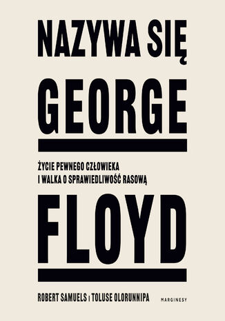 Nazywa się George Floyd. Życie pewnego człowieka i walka o sprawiedliwość rasową