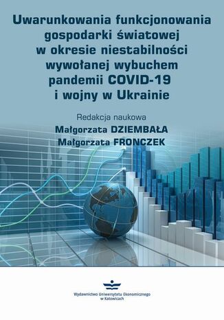 Okładka:Uwarunkowania funkcjonowania gospodarki światowej w okresie niestabilności wywołanej wybuchem pandemii COVID-19 i wojny w Ukrainie 