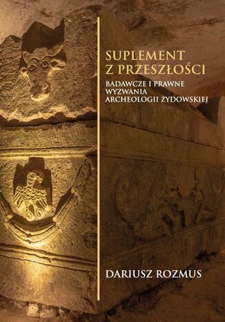 Suplement z przeszoci. Badawcze i prawne wyzwania archeologii ydowskiej Dariusz Rozmus - okadka audiobooks CD
