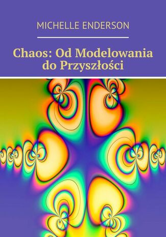 Chaos: Od Modelowania do Przyszłości