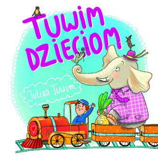 Tuwim dzieciom. 37 najpopularniejszych wierszy