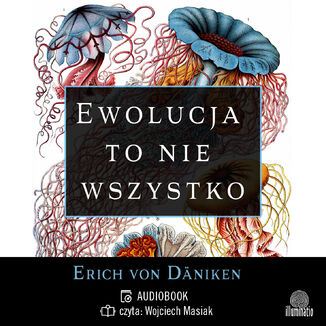 Ewolucja to nie wszystko. Radykalne podejcie do pochodzenia i rozwoju ycia na Ziemi Erich von Dniken - okadka audiobooks CD
