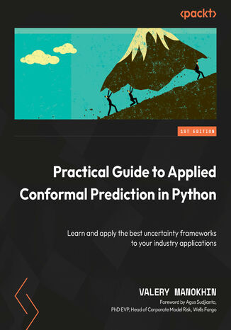 Practical Guide to Applied Conformal Prediction in Python. Learn and apply the best uncertainty frameworks to your industry applications Valery Manokhin, Agus Sudjianto - okadka ebooka