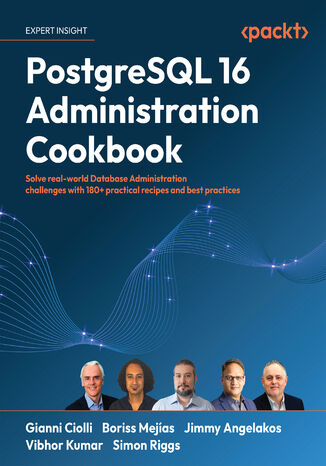 PostgreSQL 16 Administration Cookbook. Solve real-world Database Administration challenges with 180+ practical recipes and best practices Gianni Ciolli, Boriss Mejas, Jimmy Angelakos, Vibhor Kumar, Simon Riggs - okadka audiobooks CD