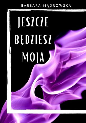 Jeszcze będziesz moja