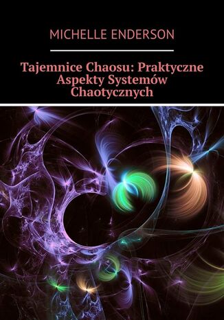 Tajemnice Chaosu: Praktyczne Aspekty Systemw Chaotycznych Michelle Enderson - okadka audiobooks CD