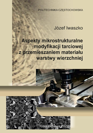 Aspekty mikrostrukturalne modyfikacji tarciowej z przemieszaniem materiau warstwy wierzchniej Jzef Iwaszko - okadka ebooka