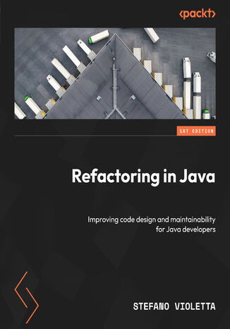 Refactoring in Java. Improving code design and maintainability for Java developers Stefano Violetta - okadka ebooka