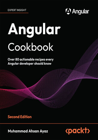 Angular Cookbook. Over 80 actionable recipes every Angular developer should know - Second Edition Muhammad Ahsan Ayaz - okadka ebooka