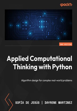 Applied Computational Thinking with Python. Algorithm design for complex real-world problems - Second Edition Sofa De Jess, Dayrene Martinez - okadka ebooka
