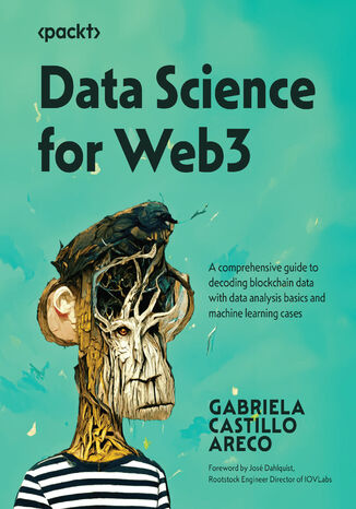 Data Science for Web3. A comprehensive guide to decoding blockchain data with data analysis basics and machine learning cases Gabriela Castillo Areco, Jos Dahlquist - okadka ebooka