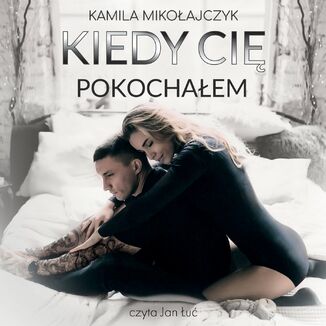 Kiedy Ci pokochaem Kamila Mikoajczyk - okadka audiobooka MP3