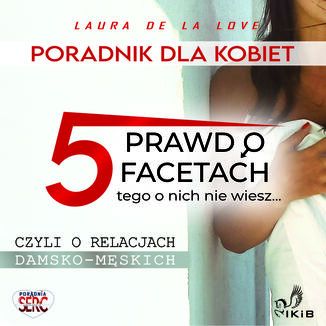 Poradnik dla kobiet- 5 prawd o facetach...Tego o nich nie wiesz Laura de la Love - okadka ebooka