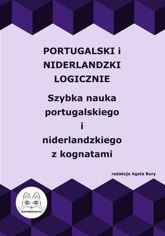 Portugalski i niderlandzki logicznie. Szybka nauka portugalskiego i niderlandzkiego z kognatami Agata Bury - okadka ebooka