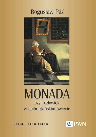 Monada, czyli czowiek w Leibnizjaskim wiecie Bogusaw Pa - okadka ebooka