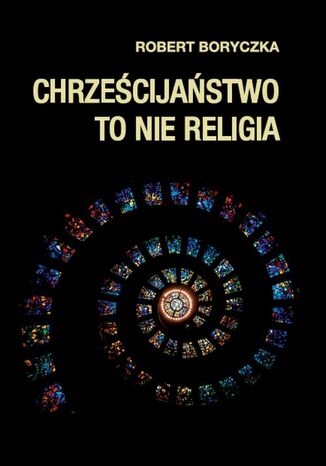 Chrzecijastwo to nie religia Robert Boryczka - okadka audiobooks CD