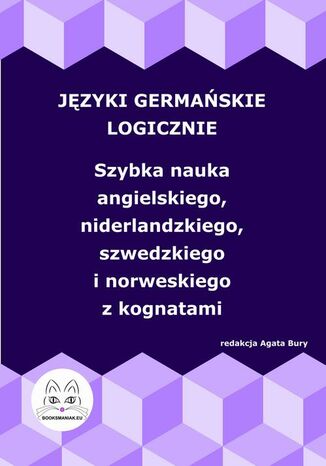 Jzyki germaskie logicznie. Szybka nauka angielskiego, niderlandzkiego, szwedzkiego i norweskiego z kognatami Agata Bury - okadka ebooka