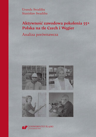 Aktywno zawodowa pokolenia 55+. Polska na tle Czech i Wgier. Analiza porwnawcza Urszula Swadba, Stanisaw Swadba - okadka audiobooks CD