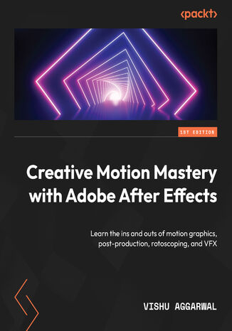 Creative Motion Mastery with Adobe After Effects. Learn the ins and outs of motion graphics, post-production, rotoscoping, and VFX Vishu Aggarwal - okadka audiobooks CD