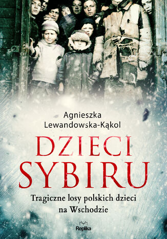 Okładka:Dzieci Sybiru. Tragiczne losy polskich dzieci na Wschodzie 