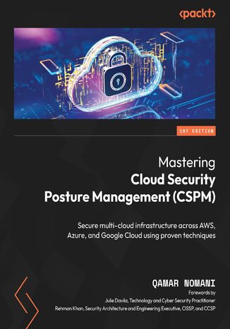 Mastering Cloud Security Posture Management (CSPM). Secure multi-cloud infrastructure across AWS, Azure, and Google Cloud using proven techniques