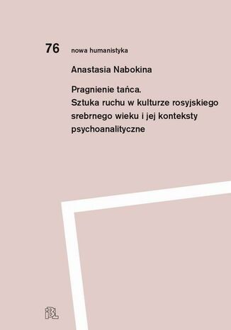 Okładka:Pragnienie tańca Sztuka ruchu w kulturze rosyjskiego srebrnego wieku i jej konteksty psychoanalityczne 