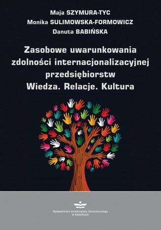 Zasobowe uwarunkowania zdolności internacjonalizacyjnej przedsiębiorstw. Wiedza. Relacje. Kultura