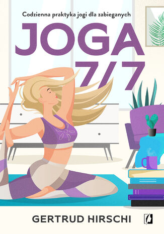 Joga 7/7. Codzienna praktyka jogi dla zabieganych`