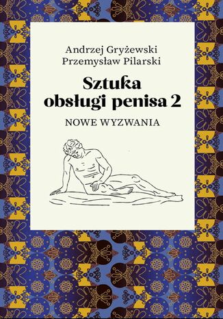 Sztuka obsługi penisa. Część 2. Nowe wyzwania Andrzej Gryżewski, Przemysław Pilarski - okładka ebooka