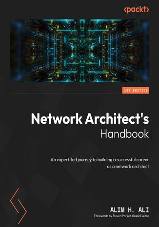 Network Architect's Handbook. An expert-led journey to building a successful career as a network architect Alim H. Ali, Steven Parker, Russell Ware - okadka ebooka