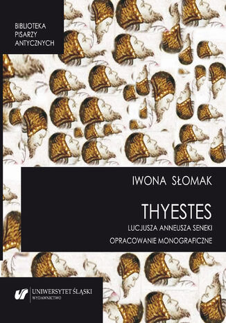 'Thyestes' Lucjusza Anneusza Seneki. Opracowanie monograficzne Iwona Somak - okadka ebooka