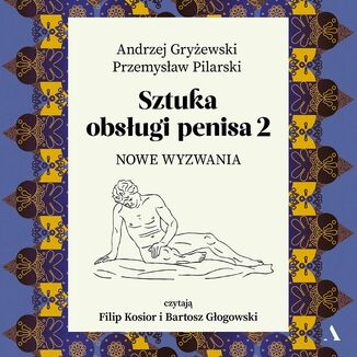 Sztuka obsługi penisa. Część 2. Nowe wyzwania Andrzej Gryżewski, Przemysław Pilarski - okładka audiobooka MP3