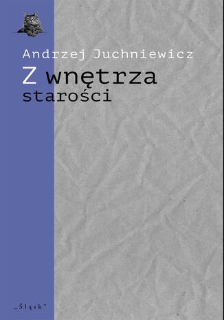 Z wnętrza starości. O późnej poezji Urszuli Kozioł