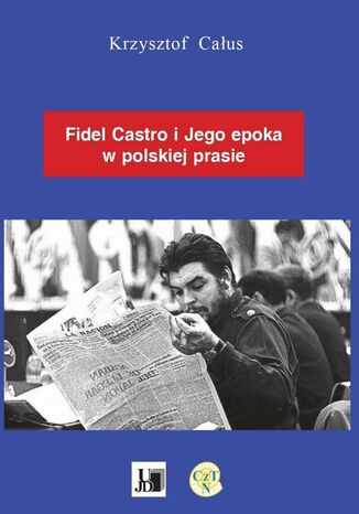 Fidel Castro ijego epoka wpolskiej prasie Krzysztof Caus - okadka ebooka