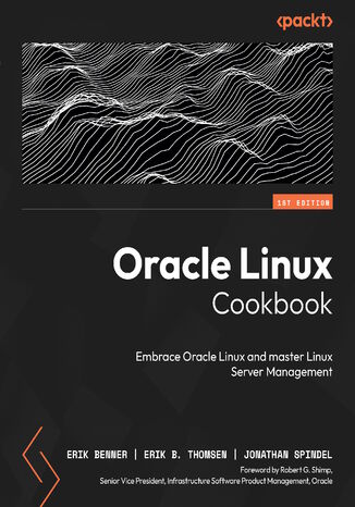 Oracle Linux Cookbook. Embrace Oracle Linux and master Linux Server Management
 