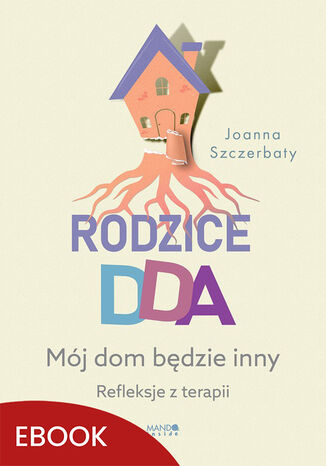 Rodzice DDA. Mj dom bdzie inny. Refleksje z terapii Joanna Szczerbaty - okadka audiobooks CD
