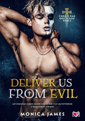 Deliver Us From Evil. Chroń nas ode złego. Tom 3 Monica James Deliver Us From Evil. Chroń nas ode złego. Tom 3 Monica James