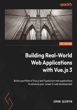 Okładka:Building Real-World Web Applications with Vue.js 3. Build a portfolio of Vue.js and TypeScript web applications to advance your career in web development 