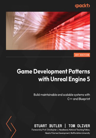 Game Development Patterns with Unreal Engine 5. Build maintainable and scalable systems with C++ and Blueprint Stuart Butler, Tom Oliver, Christopher J. Headleand - okadka ebooka