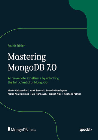 Mastering MongoDB 7.0. Achieve data excellence by unlocking the full potential of MongoDB - Fourth Edition