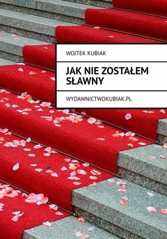JAK NIE ZOSTAŁEM SŁAWNY