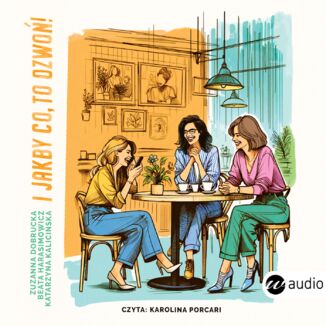I jakby co, to dzwo! Zuzanna Dobrucka, Beata Harasimowicz, Katarzyna Kaliciska - okadka audiobooka MP3